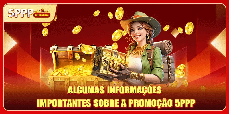 Algumas Informações Importantes sobre a promoção 5PPP
