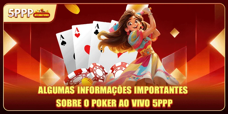 Algumas informações importantes sobre o poker ao vivo 5PPP