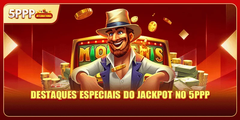 Destaques especiais do Jackpot no 5PPP