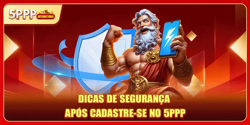 Dicas de segurança após cadastre-se no 5PPP