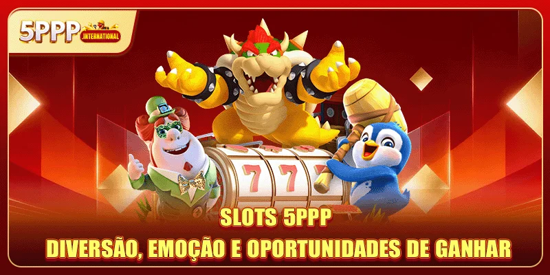 Slots 5PPP: Diversão, emoção e oportunidades de ganhar