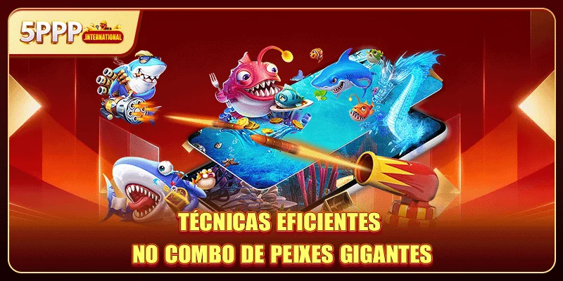 Técnicas eficientes no combo de peixes gigantes